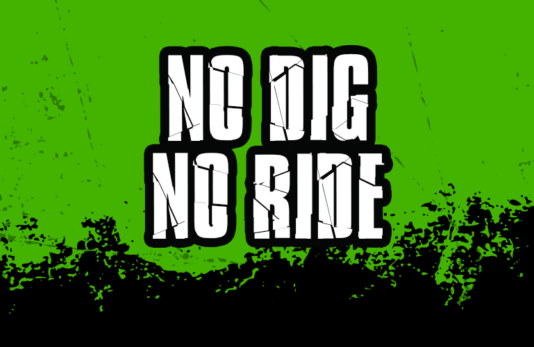 NO DIG NO RIDE